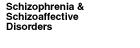 Schizophrenia & Schizoaffective Disorders