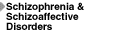 Schizophrenia & Schizoaffective Disorders